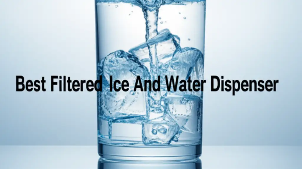 Best Filtered Ice And Water Dispenser