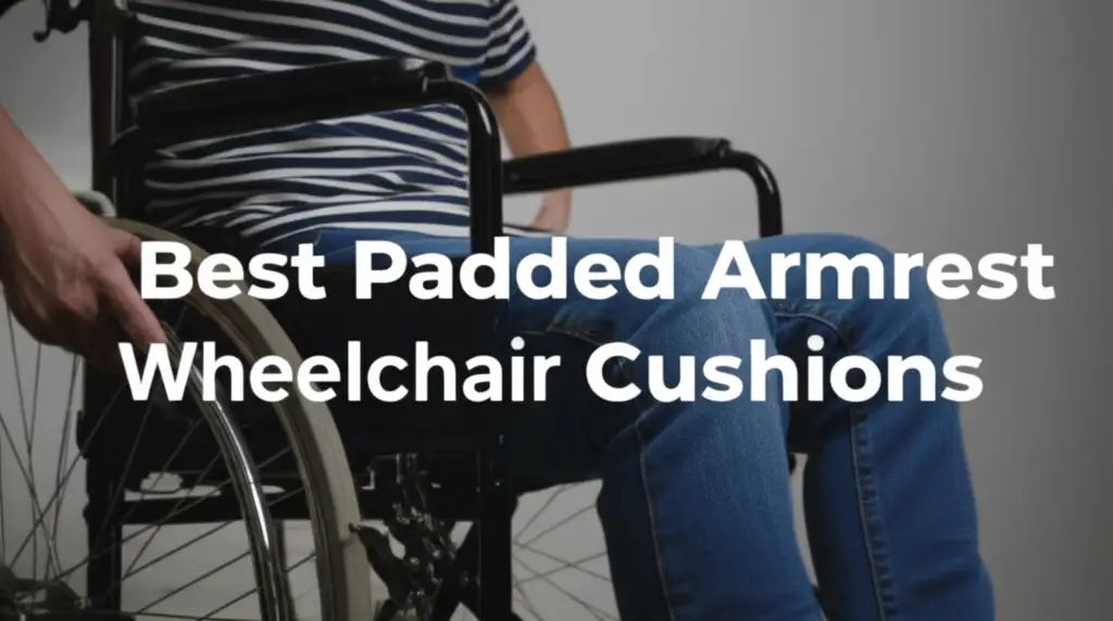 Best Padded Armrest Wheelchair Cushions