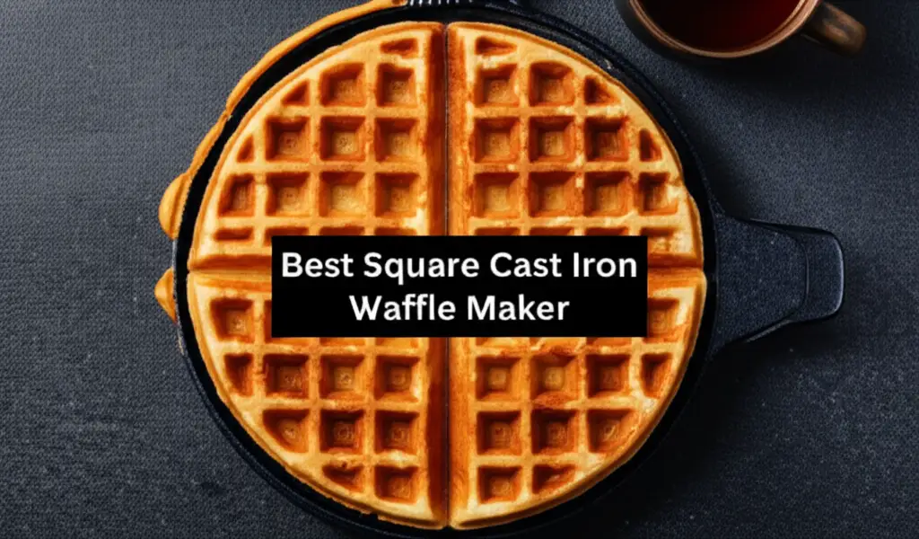 Best Square Cast Iron Waffle Maker