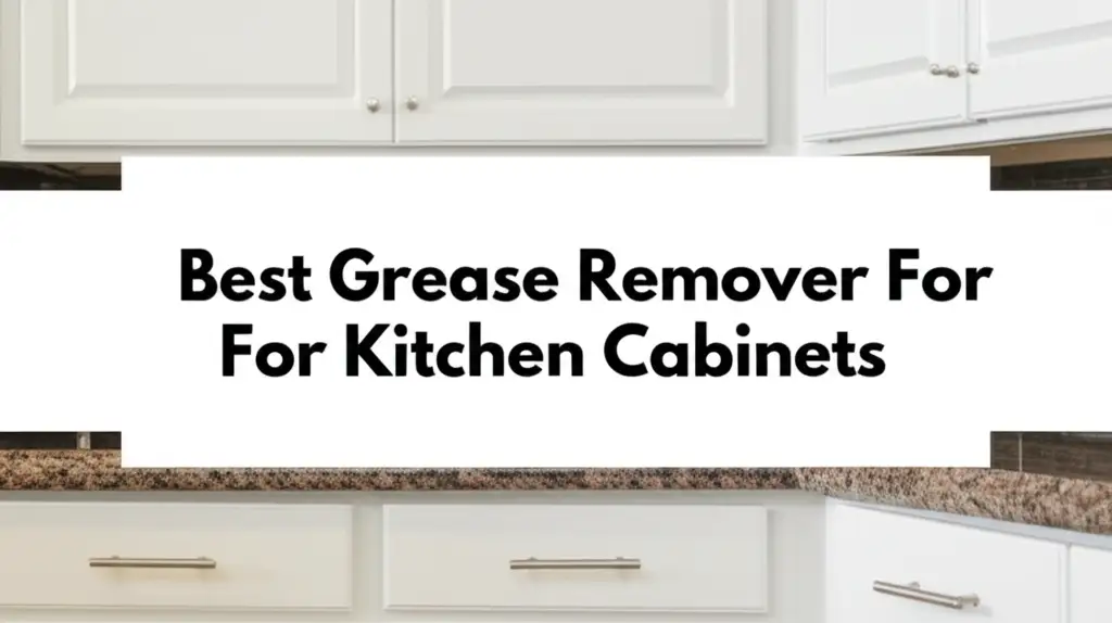 Best Grease Remover For Kitchen Cabinets