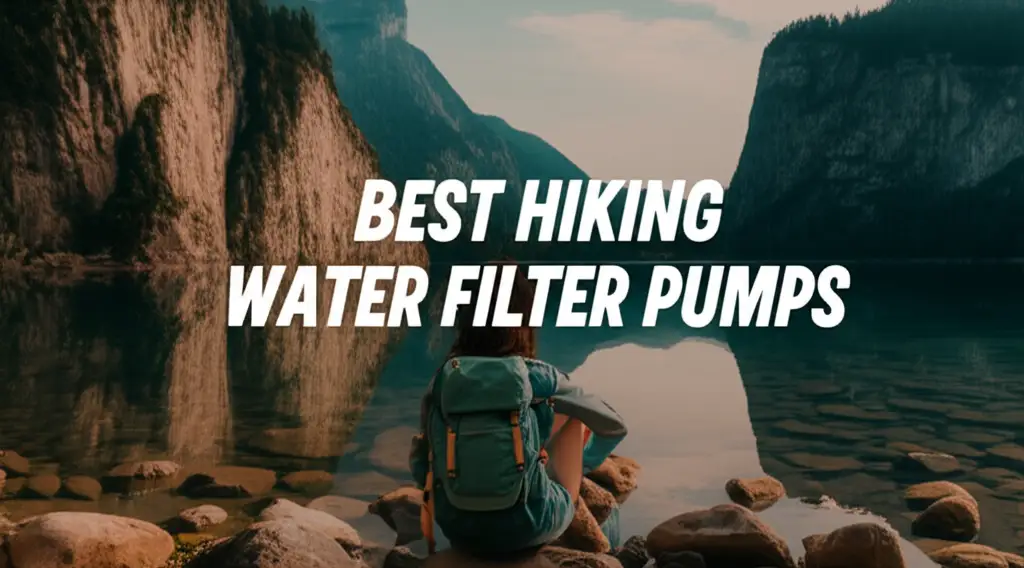 Best Hiking Water Filter Pumps