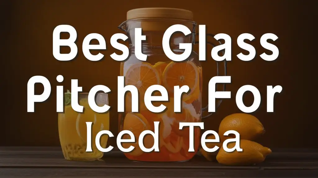 9 Best Glass Pitcher For Iced Tea 2026