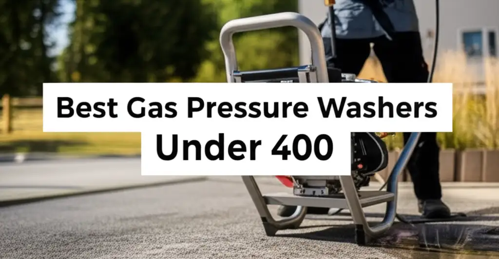 Best Gas Pressure Washers Under 400