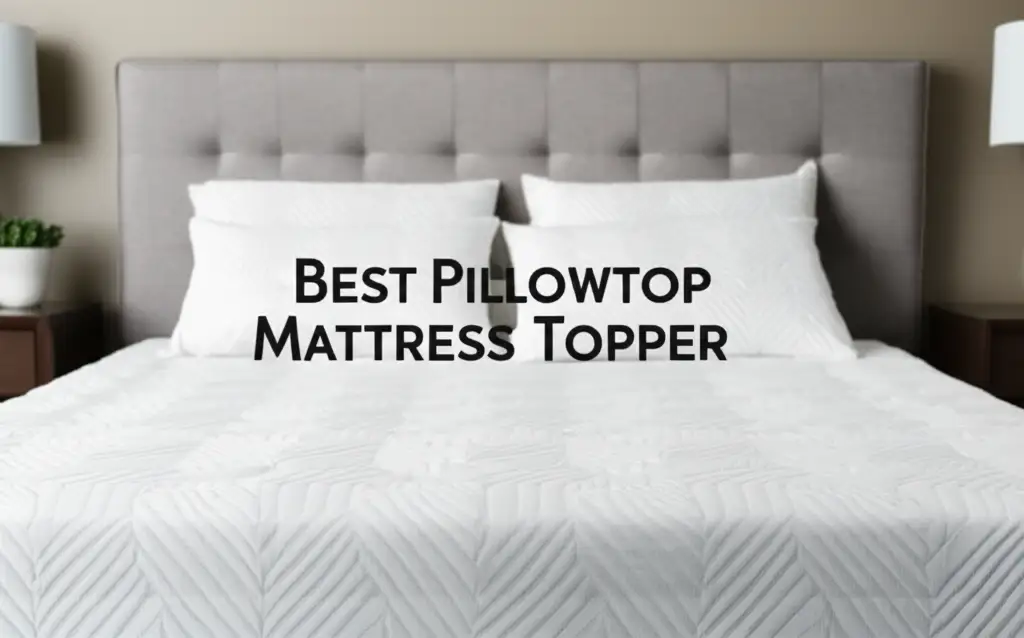 10 Best Pillowtop Mattress Toppers for Blissful Sleep