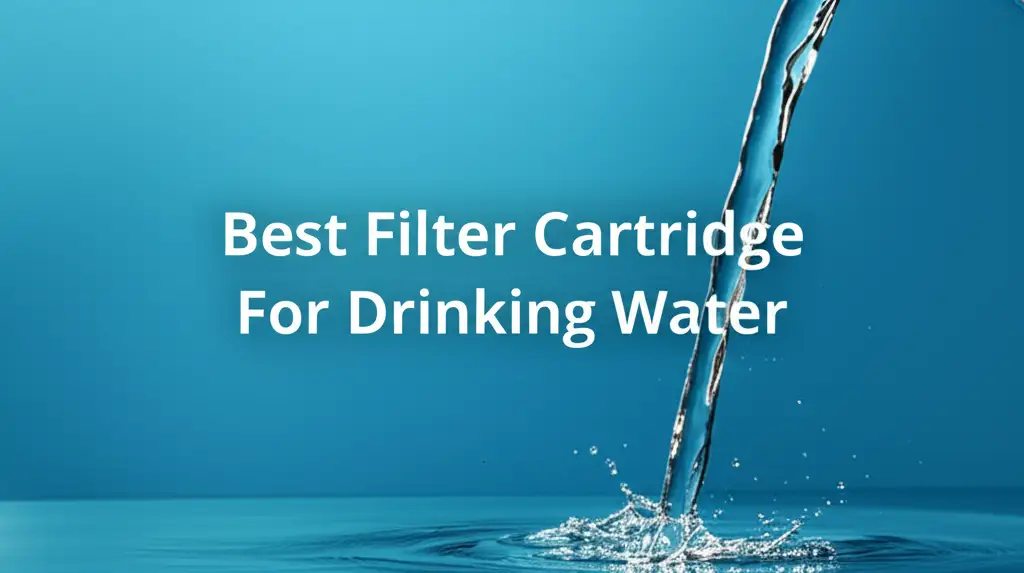 10 Best Filter Cartridges For Drinking Water 2026