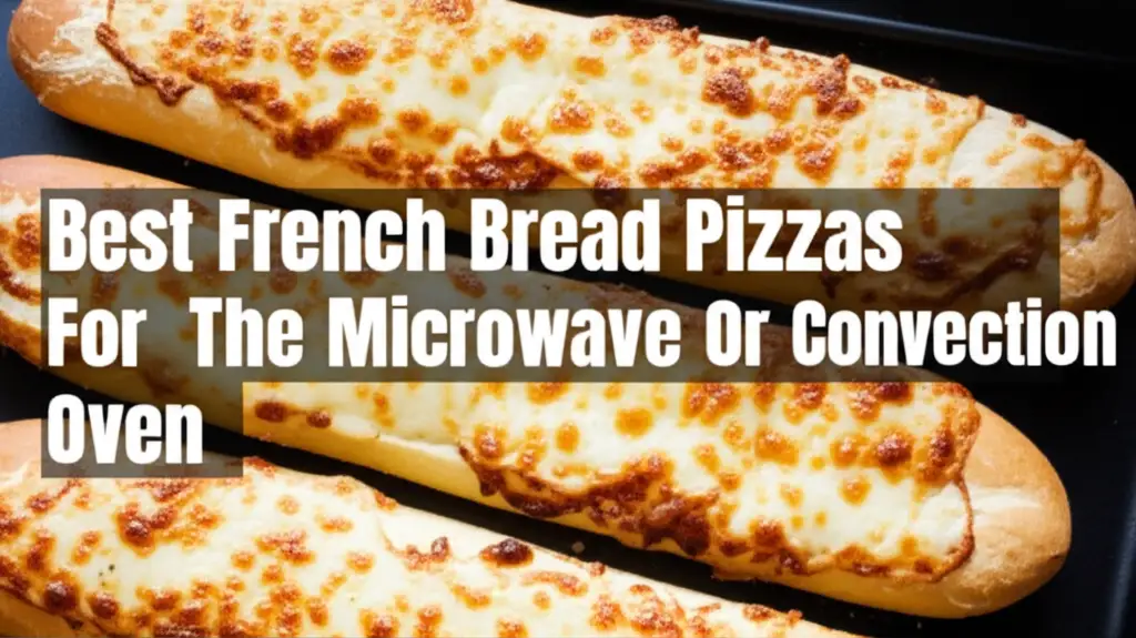 Best French Bread Pizzas For The Microwave Or Convection Oven