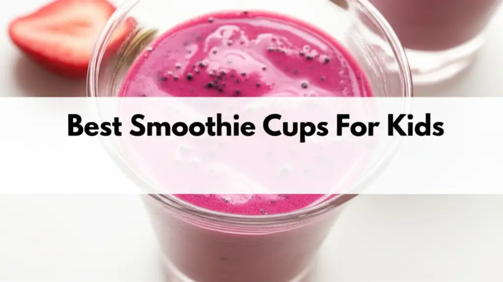 10 Best Smoothie Cups For Kids 2026