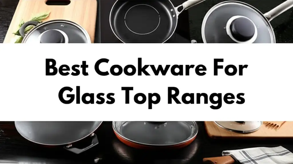 10 Best Cookware For Glass Top Ranges 2026