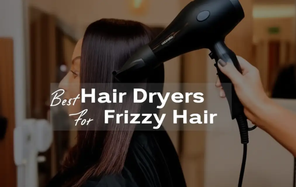 8 Best Hair Dryers For Frizzy Hair in 2026
