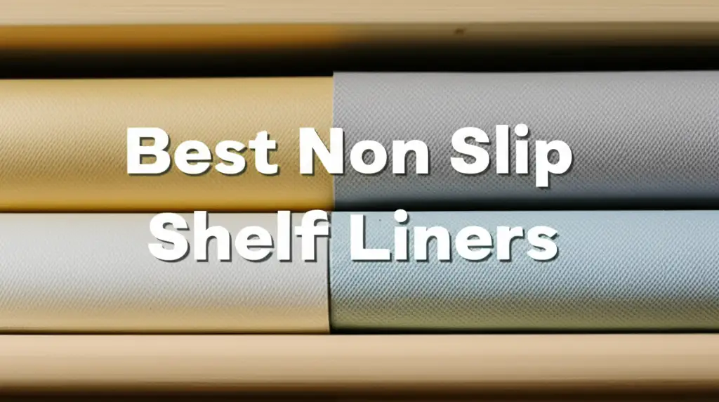 9 Best Non Slip Shelf Liners of 2026