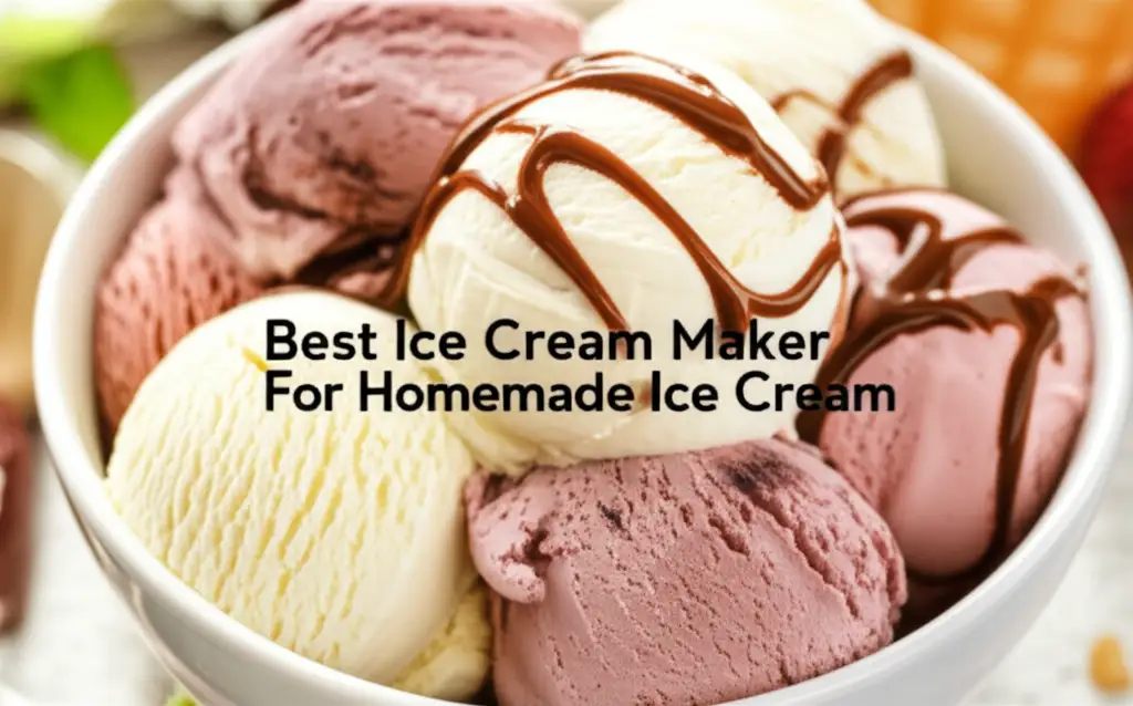 Best Ice Cream Maker For Homemade Ice Cream