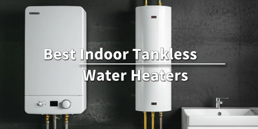 10 Best Indoor Tankless Water Heaters of 2026