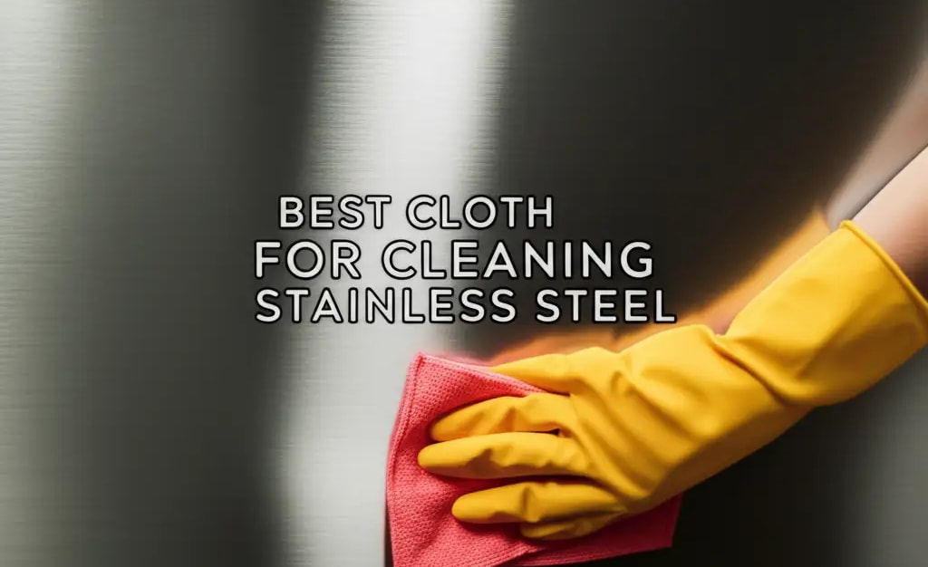 10 Best Cloths For Cleaning Stainless Steel 2025 — Cosy Home Creation