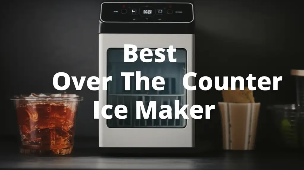 9 Best Over The Counter Ice Makers of 2026 — Home Essentials Guide (HEG)