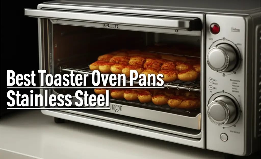 10 Best Toaster Oven Pans Stainless Steel for 2026 — Be A Cleaner