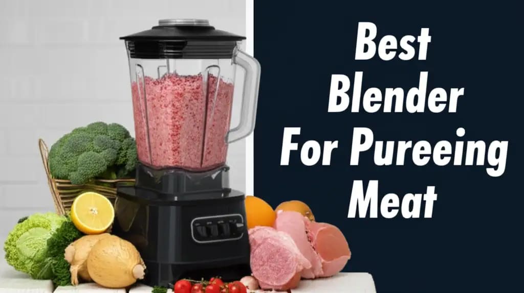 10 Best Blender For Pureeing Meat for 2026 — Home Essentials Guide (HEG)