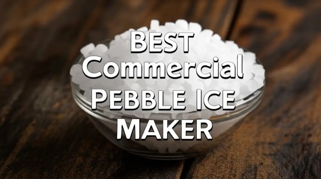 7 Best Commercial Pebble Ice Makers for 2026 — Be A Cleaner