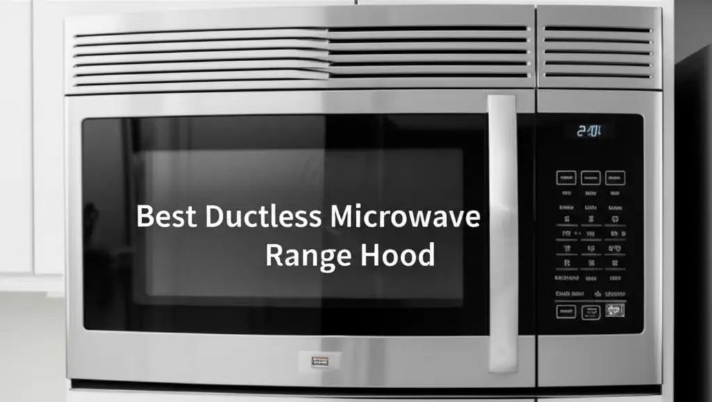 8 Best Ductless Microwave Range Hoods 2026 — Be A Cleaner