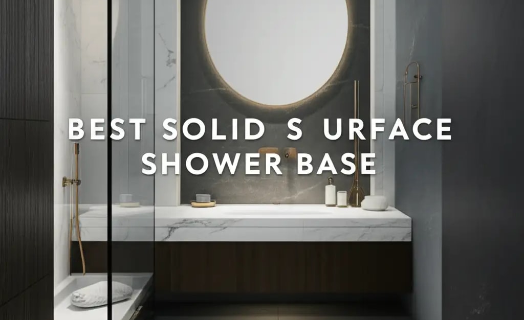 10 Best Solid Surface Shower Bases 2026 — Be A Cleaner