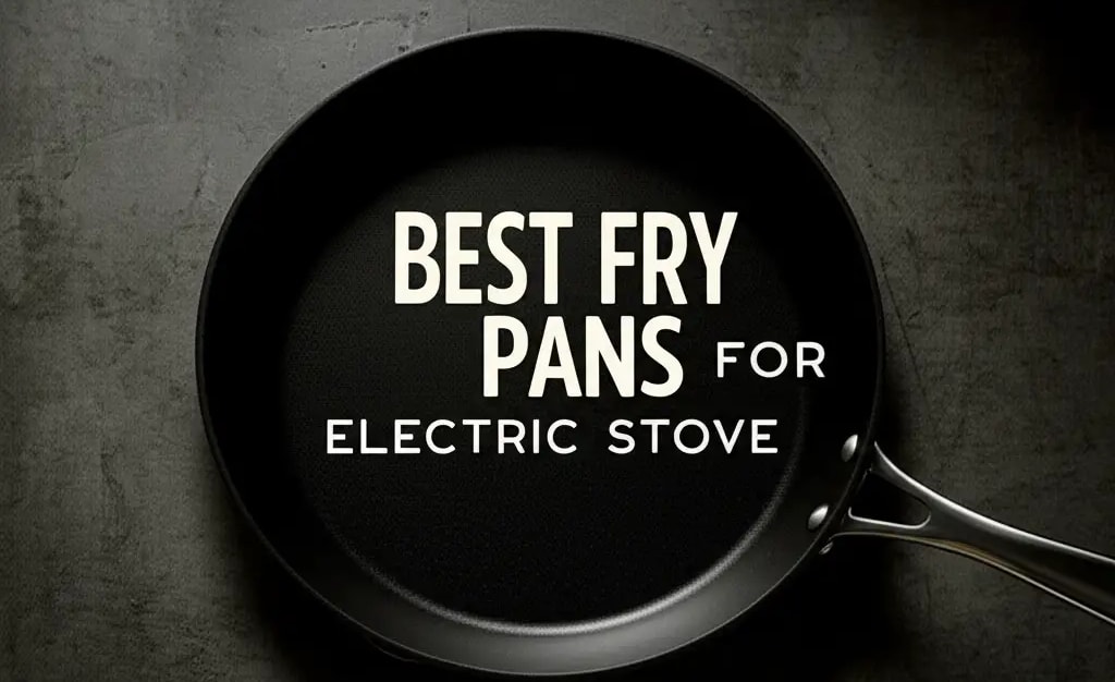 10 Best Fry Pans For Electric Stove 2026 — Be A Cleaner