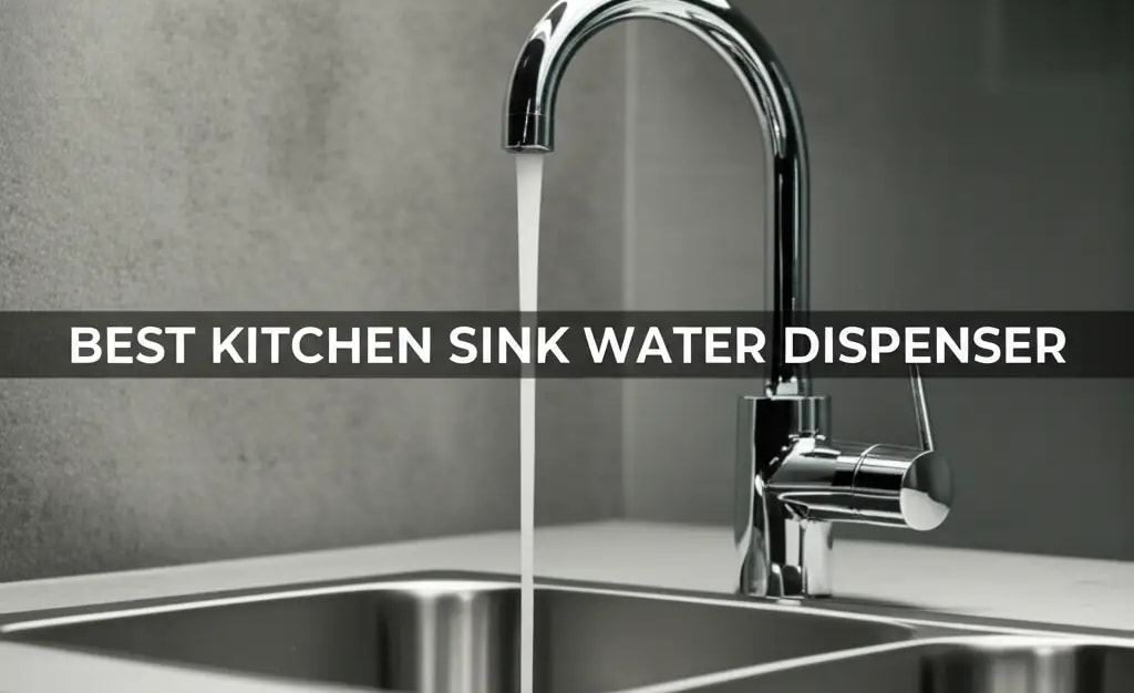 9 Best Kitchen Sink Water Dispensers 2026 — Home Essentials Guide (HEG)