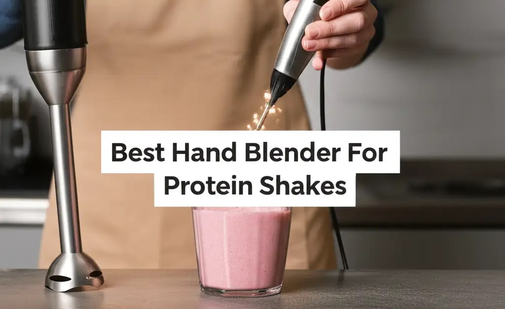 Best Hand Blender For Protein Shakes — Be A Cleaner