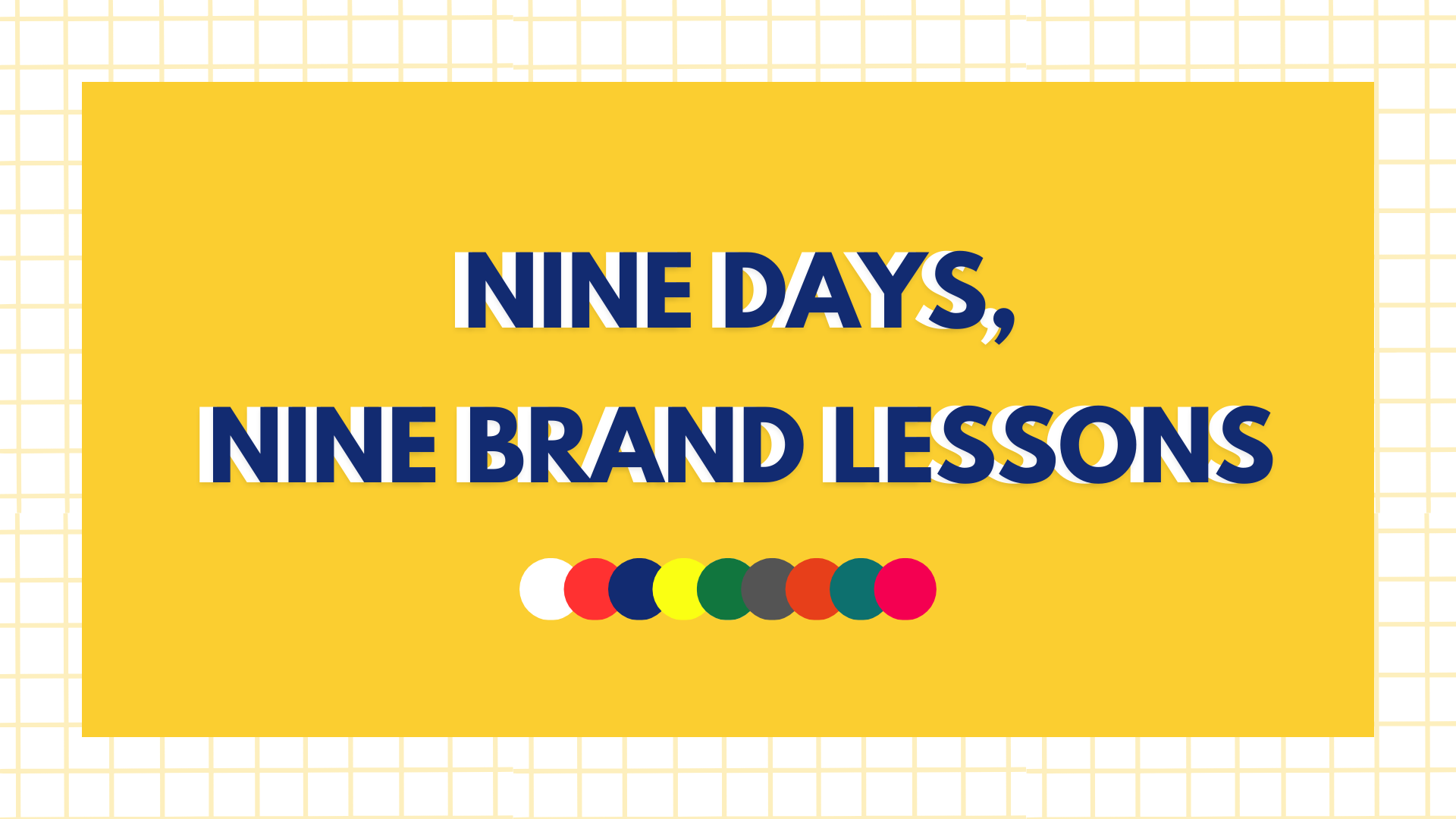 Nine Days, Nine Brand Lessons