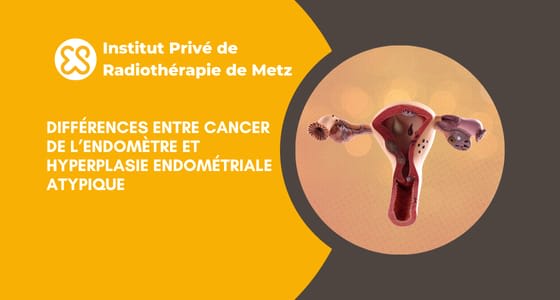 Différences entre cancer de l’endomètre et hyperplasie endométriale atypique