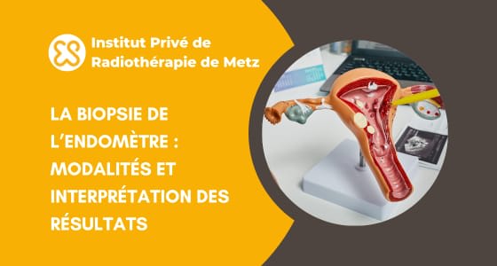 La biopsie de l'endomètre