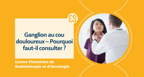 Ganglion au cou douloureux – Pourquoi faut-il consulter ?