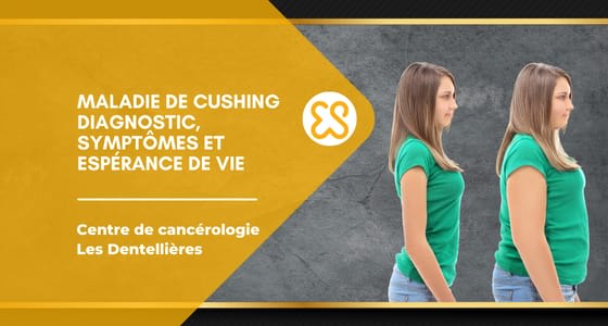 Maladie de cushing diagnostic symptomes et espérance de vie