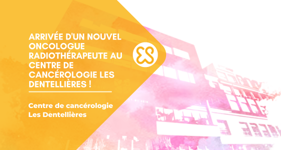 nouvel oncologue radiothérapeute aux Dentellières