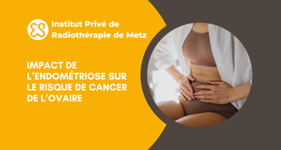 Impact de l’endométriose sur le risque de cancer de l’ovaire