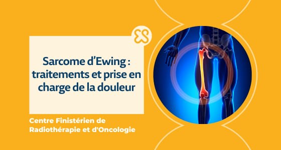 Sarcome d'Ewing - Traitements et prise en charge de la douleur