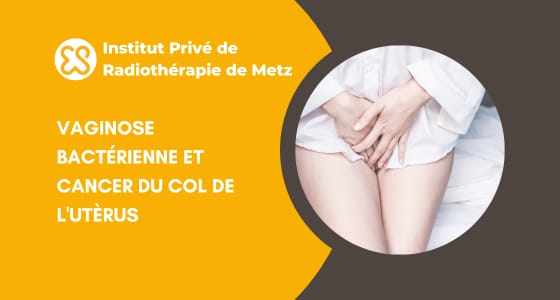 Vaginose bactérienne et cancer du col de l'utèrus