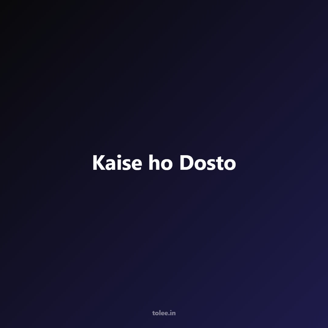 Kaise ho Dosto