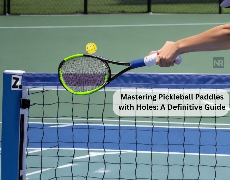 mastering-pickleball-paddles-with-holes-a-definitive-guide