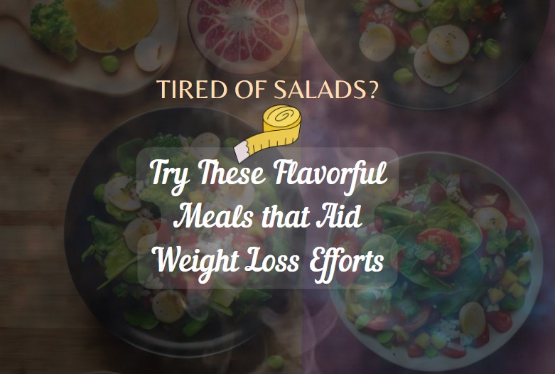 tired-of-salads-try-these-flavorful-meals-that-aid-weight-loss-efforts