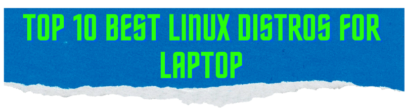 Top 10 best linux distros for laptop