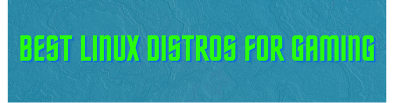 Best Linux Distros for Gaming