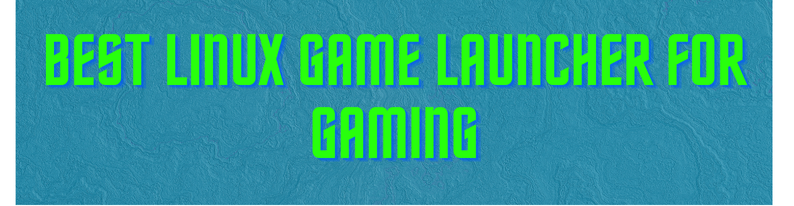 Best Linux Game Launcher