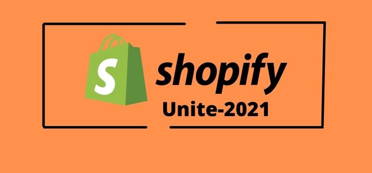 Shopify Unite 2021: Major Announcements on Empowering Merchants