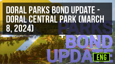 Doral Parks Bond Update - Doral Central Park (March 8, 2024)