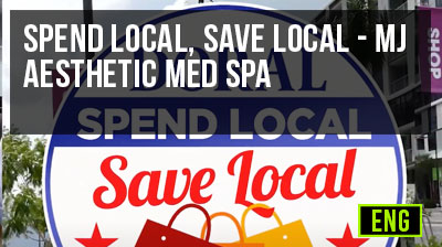 Spend Local, Save Local - MJ Aesthetic Med Spa