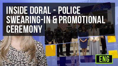 Inside Doral - Police Swearing-In and Promotional Ceremony