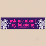 ASK ME ABOUT MY LOBOTOMY BUMPER STICKER