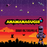 Anamanaguchi presents Dawn Metropolis