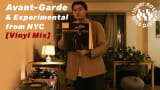 An NYC Experimental & Avant-Garde [Vinyl Mix] by Kyle Whiting (4K)