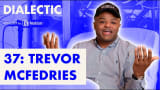 Trevor McFedries - Creative People Should Be Rich | Dialectic Ep. 36