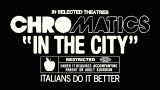 CHROMATICS "IN THE CITY"